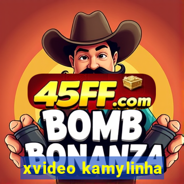 xvideo kamylinha